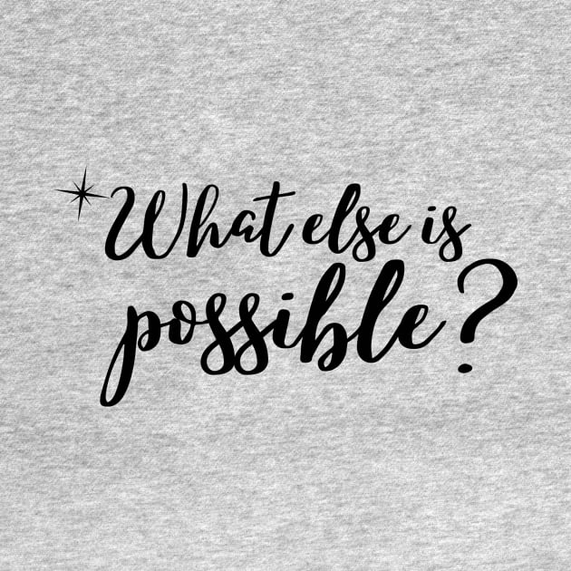 What else is possible? by Rebecca Abraxas - Brilliant Possibili Tees